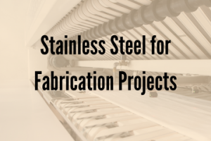 Stainless Steel for Fabrication Projects