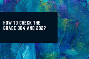 How to check the grade 304 and 202