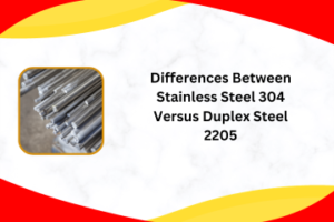 Stainless Steel 304 Versus Duplex Steel 2205.