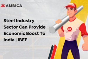 Steel Industry Sector Can Provide Economic Boost To India IBEF